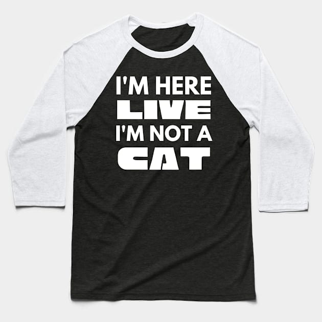I'm Here Live I'm Not A Cat Meme Baseball T-Shirt by WonderWearCo 